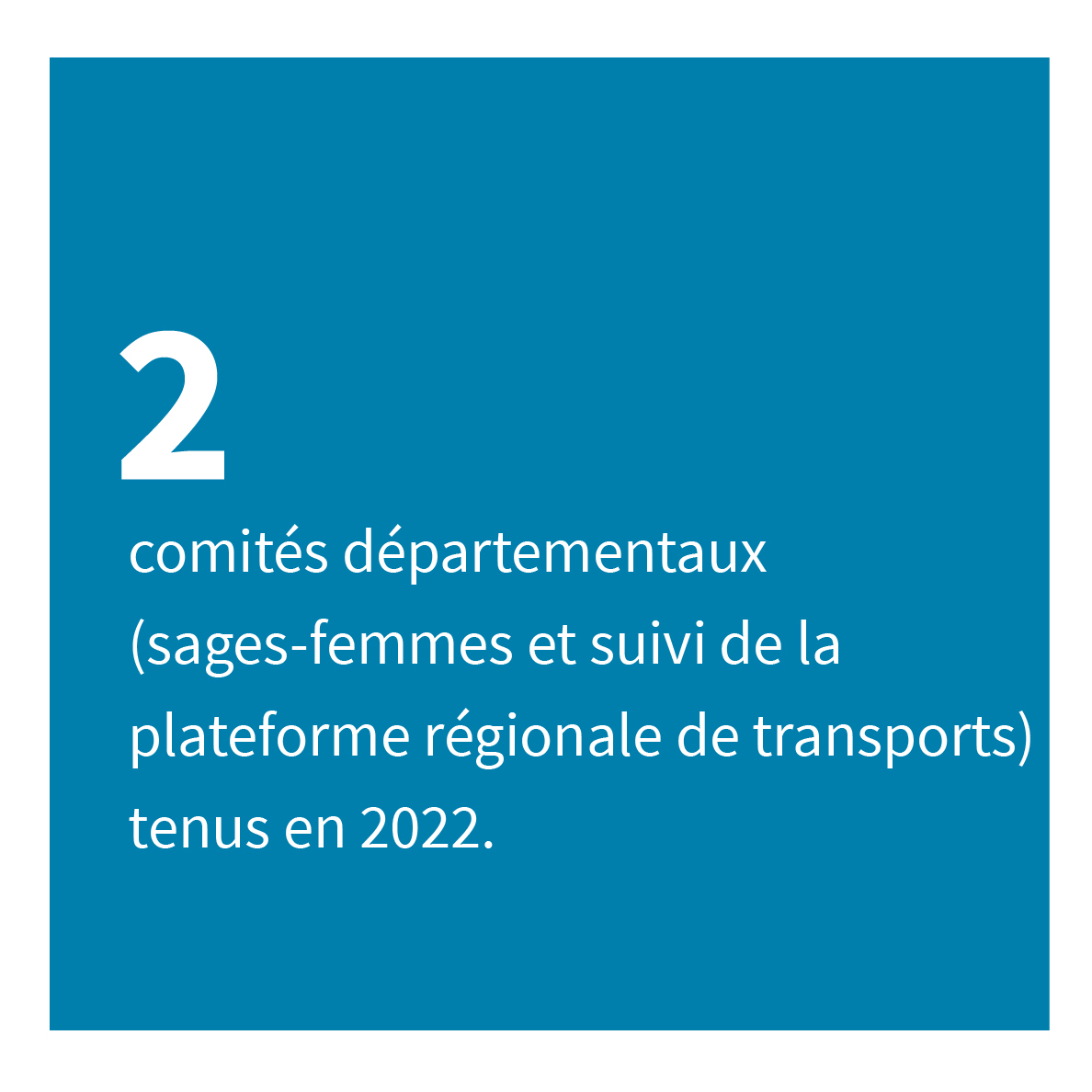 2 comités départementaux (sages-femmes et suivi de la plateforme régionale de transports) tenus en 2022.