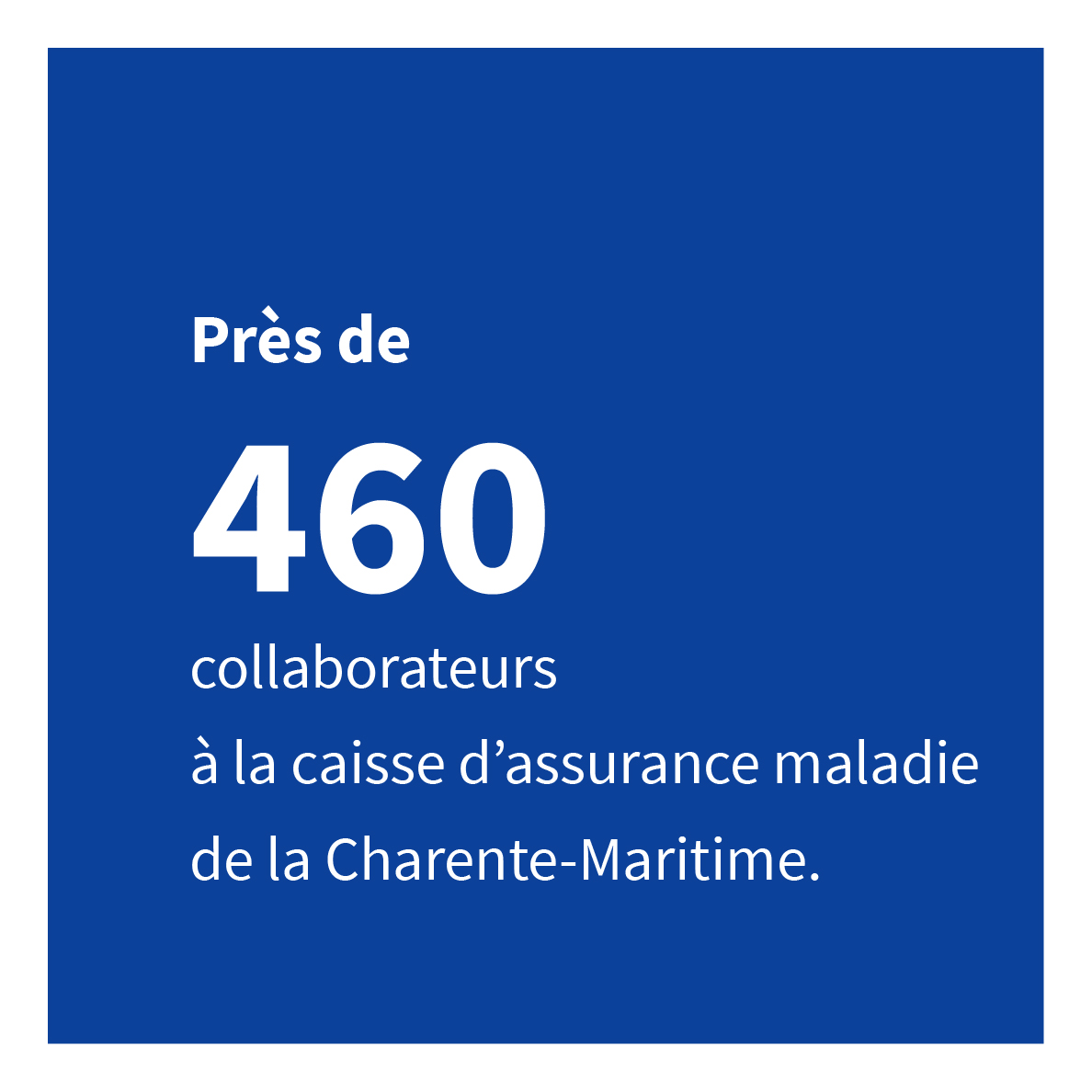 Près de 460 collaborateurs à la caisse d’assurance maladie de la Charente-Maritime.