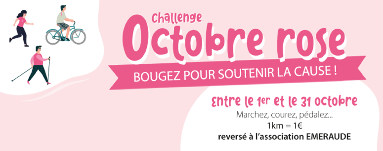 visuel de la campagne : Challenge Octobre Rose. Bougez pour soutenir la cause ! entre le 1er et le 31 octobre, marchez, courrez, pédalez... 1km = 1€ reversé à l'association Emeraude.